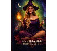 LA BRUJA QUE HABITA EN TI