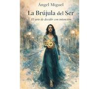 La Brújula del Ser: El Arte de Decidir con Intención