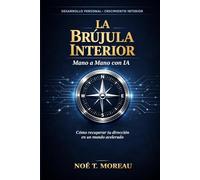 La Brújula Interior: Cómo recuperar tu dirección en un mundo acelerado Mano a Mano con IA
