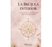 LA BRUJULA INTERIOR: Navegando la Conciencia para una Vida Plena