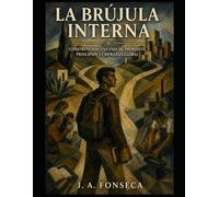La Brújula Interna: Construyendo una vida de propósito, principios y liderazgo global