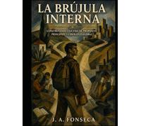 La Brújula Interna: Construyendo una vida de propósito, principios y liderazgo global