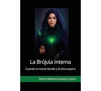 La Brújula Interna: Cuando la mente decide y el alma espera