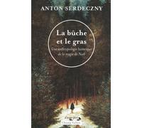 La bûche et le gras: Une anthropologie historique de la magie de Noël