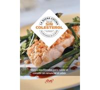 La buena cocina sin colesterol: Menús equilibrados para cuidar el corazón sin renunciar al sabor