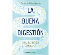 La buena digestión/ Gutbliss: Un plan de diez dias para eliminar toxinas, limpiar tu tracto digestivo y olvidarte de la inflamacion / 10 day Plan A ... Flush Toxins, and Dump Your Digestive Baggage