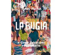 LA BUGIA E COME L'ABBIAMO RACCONTATA - PARRISH TOMMI - DIABOLO