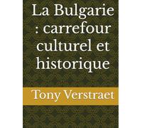 La Bulgarie : carrefour culturel et historique