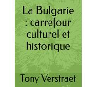 La Bulgarie : carrefour culturel et historique