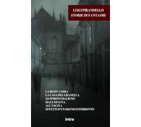 La buon’anima. La casa del Granella. Lo spirito maligno. Male di luna. All’uscita. Effetti d’un sogno interrotto: Storie di fantasmi