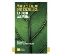 La Buona Alleanza. Scienza E Fede A Difesa Della Casa Comune - - 2024