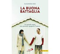 Libri Susanna Bo - La Buona Battaglia. Le Grandi Acque Non Possono Spegnere L'am