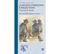 La buona compagnia è mezzo pane. I Seccatoio di Biondo. Racconti della tradizione toscana