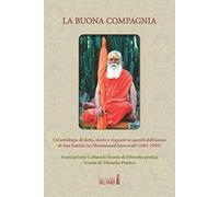 La buona compagnia. Un'antologia di detti, storie e risposte ai quesiti dell'uomo di Sua Santità Sri Shantanand Saraswati (1961-1993)