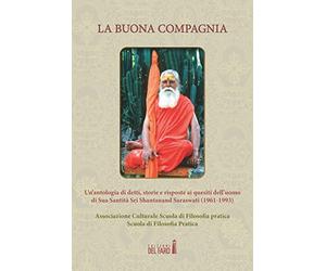 La buona compagnia. Un'antologia di detti, storie e risposte ai quesiti dell'uomo di Sua Santità Sri Shantanand Saraswati (1961-1993)