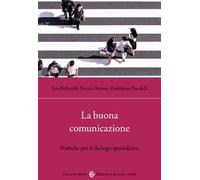 La buona comunicazione. Pratiche per il dialogo quotidiano