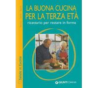 La buona cucina per la terza età. Ricettario per restare in forma