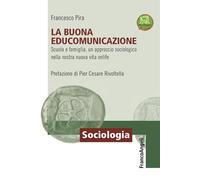 Libri Francesco Pira - La Buona Educomunicazione. Scuola E Famiglia, Un Approcci