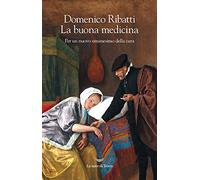 La buona medicina. Per un nuovo umanesimo della cura