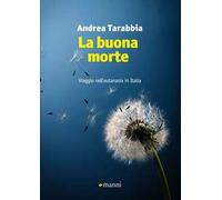 La buona morte. Viaggio nell'eutanasia in Italia