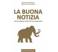 La buona notizia. Articoli, meditazioni, riflessioni di una scienziata mistica