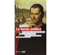 Libri Valdo Spini - La Buona Politica. Da Machiavelli Alla Terza Repubblica. Rif