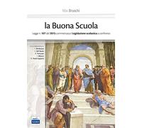 La buona scuola. Legge n. 107 del 2015 commentata e legislazione scolastica a confronto