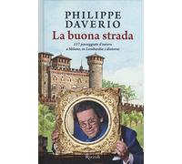 La buona strada. 127 passeggiate d'autore a Milano, in Lombardia e dintorni