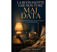 La Buonanotte che non ti sei mai data: 90 sere per la donna che si è presa cura di tutti e si è dimenticata di sé