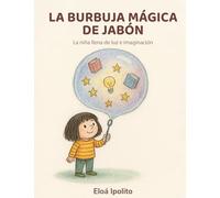 La burbuja mágica de jabón: La niña llena de luz y imaginación