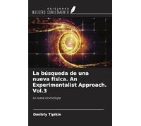 La búsqueda de una nueva física. An Experimentalist Approach. Vol.3: La nueva cosmología