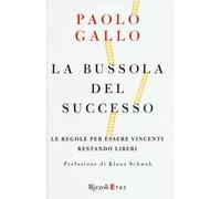 Paolo Gallo – La bussola del successo – Le regole per essere vincenti restando liberi