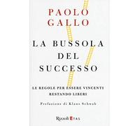 Libri Paolo Gallo - La Bussola Del Successo. Le Regole Per Essere Vincenti Resta