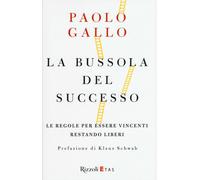 La bussola del successo. Le regole per essere vincenti restando liberi - G...