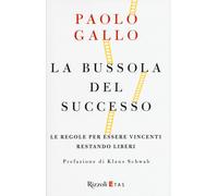 La bussola del successo. Le regole per essere vincenti restando liberi - G...