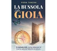 La bussola della gioia. Il Metodo LAG: come allenare la mente alla felicità duratura