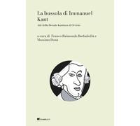 La bussola di Immanuel Kant. Atti della Decade kantiana di Orvieto - Barba...