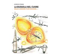 La bussola nel cuore. Solo l'amore può vincere... - Comini Giorgio