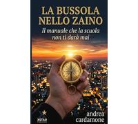 La Bussola nello Zaino: Il manuale che la scuola non ti darà mai