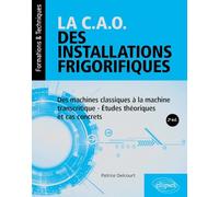 La C.A.O. des installations frigorifiques: Des machines classiques à la machine transcritique - Etudes théoriques et cas concrets