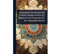 LÃ(c)gendes Morales De L'inde EmpruntÃ(c)es Au Bhagavata Purana Et Au Mahabharata