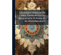 LÃ(c)gendes Morales De L'inde EmpruntÃ(c)es Au Bhagavata Purana Et Au Mahabharata