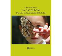 La Ca' di Pom. Due vite nella cittadella della follia - [Edizioni Saecula]