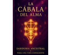 La Cábala del Alma: Sabiduría ancestral para una vida consciente