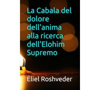 La Cabala del dolore dell'anima alla ricerca dell'Elohim Supremo