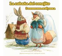 La cabaña del conejito: Cuento popular ruso bilingüe - en español y ruso (Заюшкина избушка)