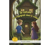 La cabane qui voyageait dans le temps: Une aventure magique à travers les époques (livre illustré pour enfants 5-9 ans)