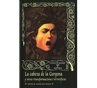 La cabeza de la Gorgona : y otras transformaciones terroríficas