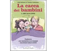 La cacca dei bambini. Finalmente una neomamma e un neopapà raccontano tutta la verità
