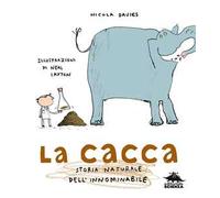 La cacca. Storia naturale dell'innominabile. Nuova ediz.